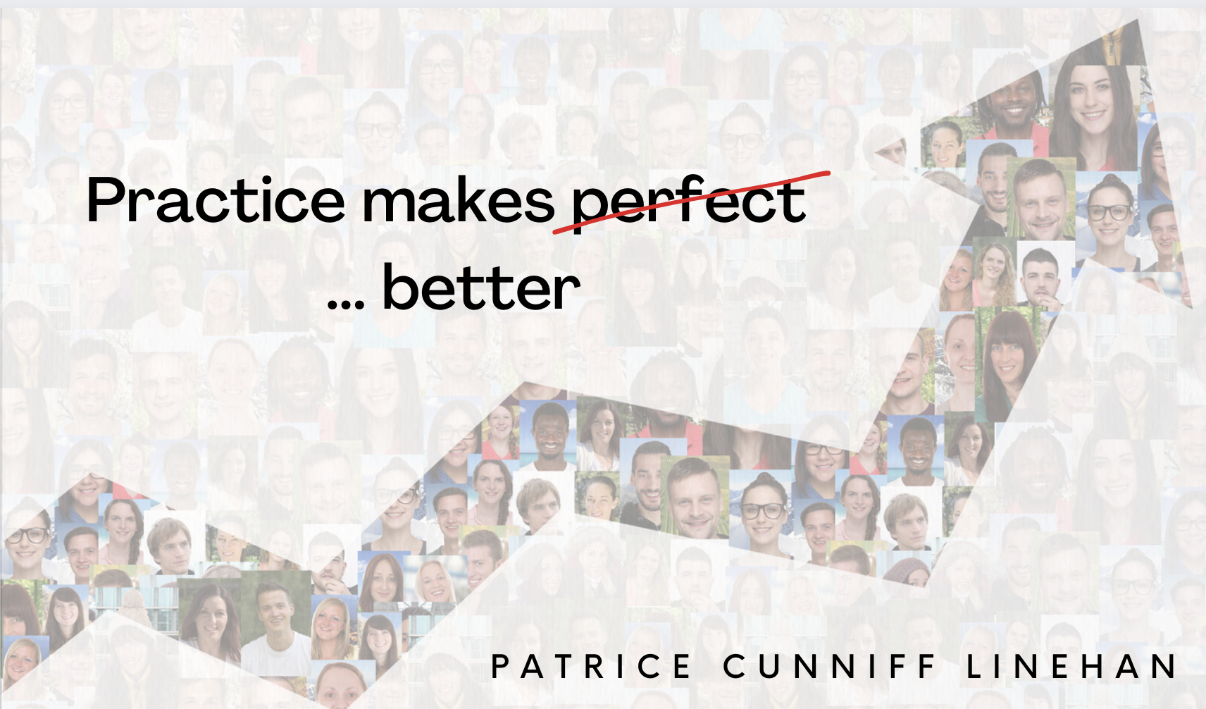 An arrow made from a collage of diverse faces, showing progressive growth, along with the title: Practice makes ... better!